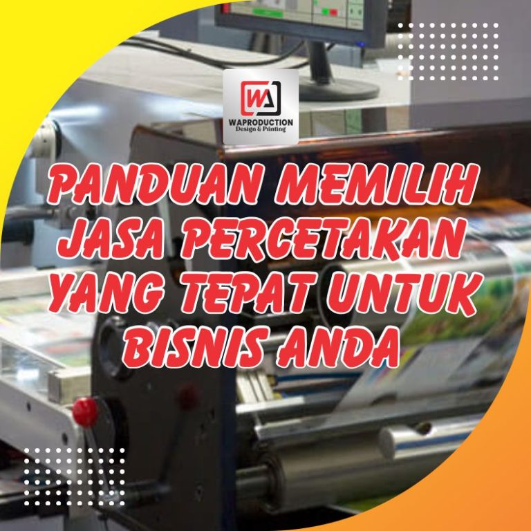 Panduan Memilih Jasa Percetakan yang Tepat untuk Bisnis Anda