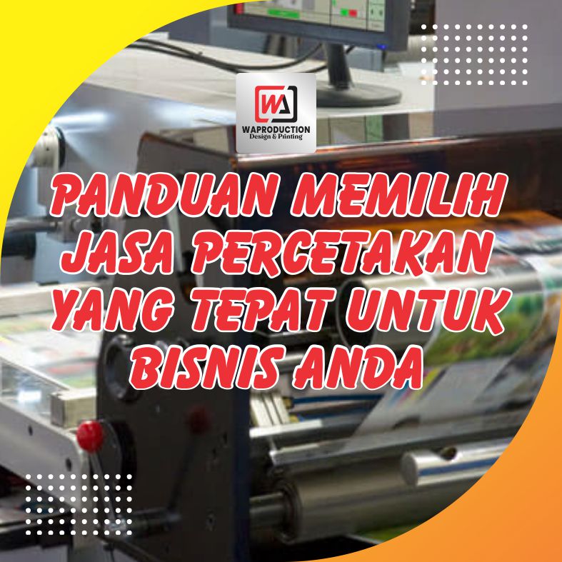 Panduan Memilih Jasa Percetakan yang Tepat untuk Bisnis Anda
