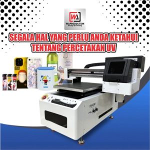 Segala Hal yang Perlu Anda Ketahui Tentang Percetakan UV