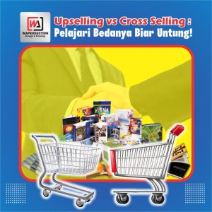Upselling vs Cross Selling: Pelajari Bedanya Biar Untung!