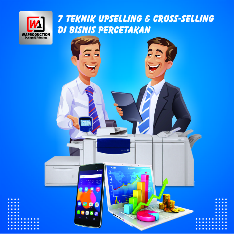 Teknik Upselling & Cross-selling Percetakan Efektif